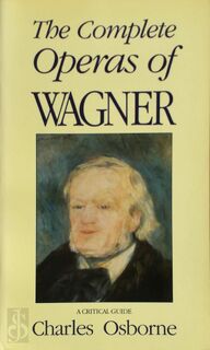The Complete Operas of Wagner - Charles Osborne (ISBN 9780575053809)
