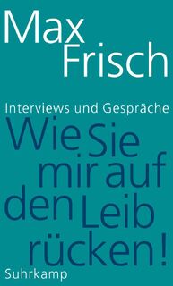 »Wie Sie mir auf den Leib rücken!« - Max Frisch (ISBN 9783518425848)