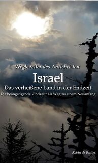 Wegbereiter des Antichristen – Israel: Das verheißene Land in der Endzeit - Robin De Ruiter (ISBN 9789090401249)