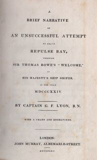 A brief narrative of an unsuccessful attempt to reach Repulse Bay, through Sir Thomas Rowe’s ‘Welcome’, in his majesty’s ship Griper in the year 1824 - G.F. Lyon