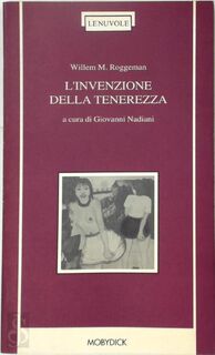 L'invenzione della tenerezza - Willem M. Roggeman (ISBN 9788885122789)