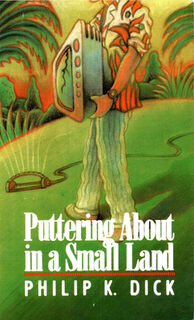 Puttering about in a Small Land - Philip K. Dick (ISBN 9780897333849)
