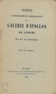 Notice historique et descreptive sur la Galerie d'Apollon au Louvre - Ph. De Chennevières