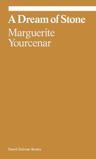 Marguerite Yourcenar: A Dream of Stone - Marguerite Yourcenar (ISBN 9781644231715)