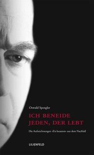 Ich beneide jeden, der lebt - Oswald Spengler (ISBN 9783940357021)