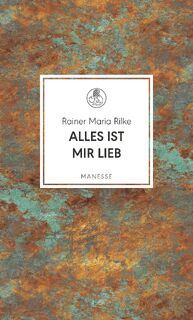 Alles ist mir lieb - Rainer Maria Rilke (ISBN 9783717525905)