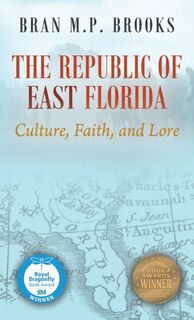 The Republic of East Florida - Dr Bran M P Brooks (ISBN 9781432767051)