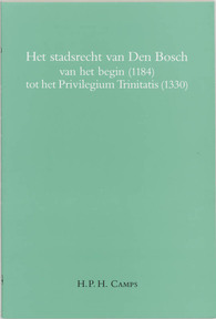 Het stadsrecht van Den Bosch van het begin (1184) tot het Privilegium Trinitatis (1330)
