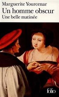 Un Homme obscur ; Une Belle matinée - Marguerite Yourcenar (ISBN 9782070388349)