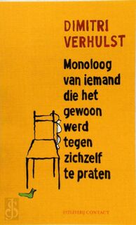 Monoloog van iemand die het gewoon werd tegen zichzelf te praten - Dimitri Verhulst (ISBN 9789025438418)
