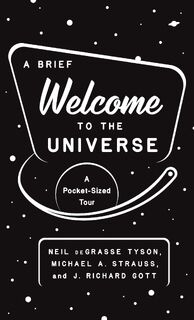 A Brief Welcome to the Universe - Neil deGrasse Tyson, Michael A. Strauss, J. Richard Gott (ISBN 9780691219943)