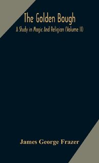 The golden bough - George Frazer James George Frazer (ISBN 9789354171741)