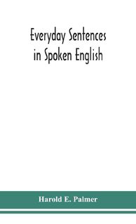 Everyday sentences in spoken English, in phonetic transcription with intonation marks (For the use of Foreign Students) - Harold E Palmer (ISBN 9789390382323)