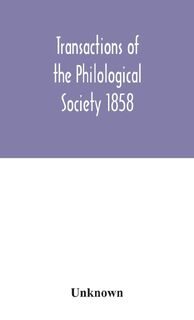 Transactions of the Philological Society 1858 - Unknown (ISBN 9789354046247)