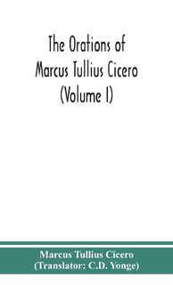 The orations of Marcus Tullius Cicero (Volume I) - Marcus Tullius Cicero (ISBN 9789390359400)