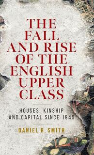 The Fall and Rise of the English Upper Class - Daniel R. Smith (ISBN 9781526157010)