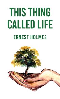 This Thing Called Life - Ernest Holmes (ISBN 9781639235032)