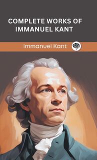Complete Works of Immanuel Kant (Grapevine edition) - Immanuel Kant, Original Thinkers Institute (ISBN 9789363117280)