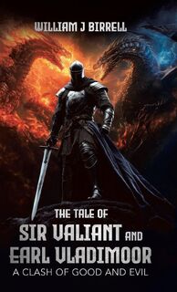 The Tale of Sir Valiant and Earl Vladimoor - William J Birrell (ISBN 9781779624918)