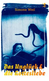 Das Unglück und die Gottesliebe - Simone Weil (ISBN 9783751865036)