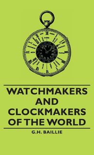 Watchmakers and Clockmakers of the World - G.H. Baillie (ISBN 9781443733533)