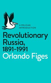 Revolutionary Russia, 1891-1991 - Orlando Figes (ISBN 9780141043678)