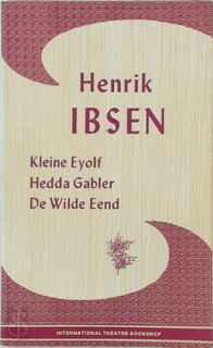 Toneel II: Kleine Eyolf, Hedda Gabler en De wilde eend - Henrik Ibsen (ISBN 9789064034152)