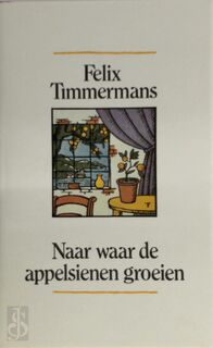 Naar waar de appelsienen groeien - Felix Timmermans (ISBN 9789061527930)