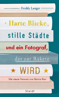 Harte Blicke, stille Städte und ein Fotograf, der zur Rakete wird - Freddy Langer (ISBN 9783969992012)