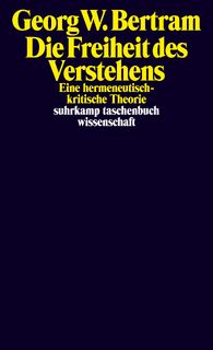 Die Freiheit des Verstehens - Georg W. Bertram (ISBN 9783518300312)