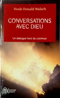 Conversations avec Dieu : un dialogue hors du commun - Neale Donald Walsch (ISBN 9782290338049)