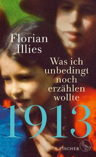 1913 - Was ich unbedingt noch erzahlen wollte - Florian Illies (ISBN 9783103973600)