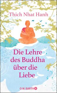 Die Lehre des Buddha über die Liebe - Thich Nhat Hanh (ISBN 9783426293201)