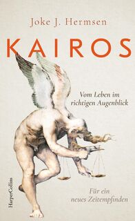 KAIROS. Vom Leben im richtigen Augenblick. Für ein neues Zeitempfinden - Joke J. Hermsen (ISBN 9783365004609)