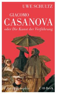 Giacomo Casanova oder Die Kunst der Verführung - Uwe Schultz (ISBN 9783406697258)