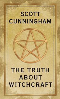 The Truth About Witchcraft - Scott Cunningham (ISBN 9780738765600)