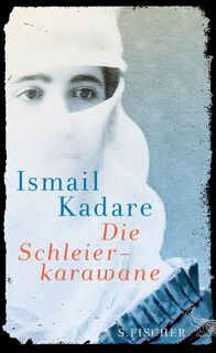 Die Schleierkarawane - Ismail Kadare (ISBN 9783100384195)