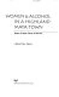Women & Alcohol in a Highland Maya Town - Christine Engla Eber