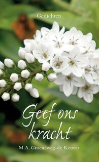 Geef ons kracht - M.A. Groeneweg-de Reuver (ISBN 9789402902105)