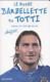 Tutte le barzellette su Totti - Francesco Totti (ISBN 9788804523376)