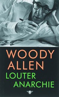 Louter Anarchie - Woody Allen (ISBN 9789023426332)