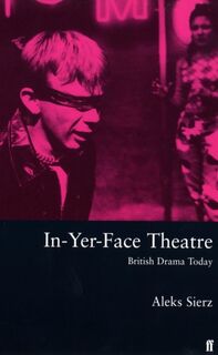 In-Yer-Face Theatre - Aleks Sierz (ISBN 9780571200498)