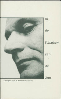 In de schaduw van de zon - George Groot, Adelheid Roosen (ISBN 9789064033612)