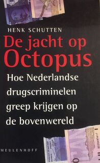 De jacht op Octopus: hoe Nederlandse drugscriminelen greep krijgen op de bovenwereld - Henk Schutten (ISBN 9789029054096)