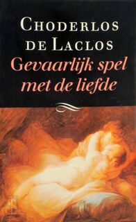 Gevaarlijk spel met de liefde - Pierre Ambroise François Choderlos de Laclos, Adriaan Morriën