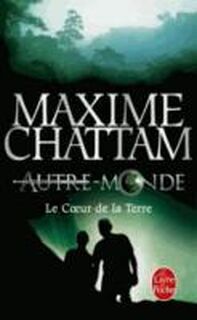 Le coeur de la Terre - Autre-Monde Tome 3 - Maxime Chattam (ISBN 9782253173595)