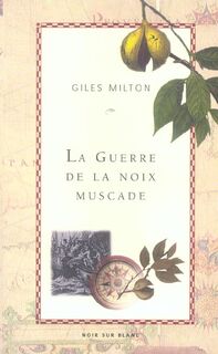 La guerre de la noix muscade - Giles Milton (ISBN 9782882500946)