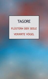 Flüstern der Seele. Verirrte Vögel - Rabindranath Tagore (ISBN 9783932337499)