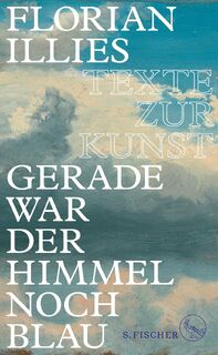 Gerade war der Himmel noch blau - Florian Illies (ISBN 9783103972511)