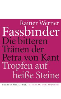 Die bitteren Tranen der Petra von Kant/Tropfen auf heisse Steine - Rainer Werner Fassbinder (ISBN 9783886612079)